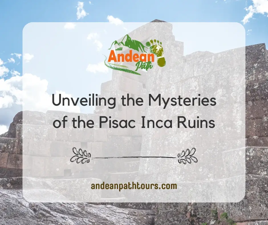 Unveiling the Mysteries of the Pisac Inca Ruins