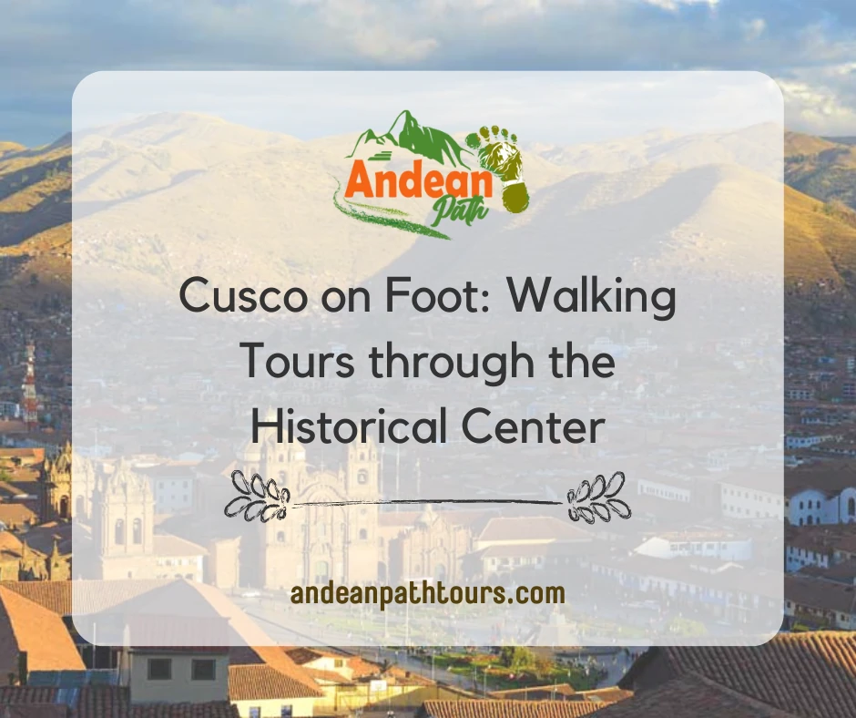 Cusco on Foot: Walking Tours through the Historical Center