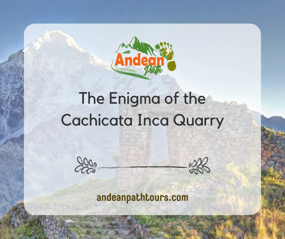The Enigma of the Cachicata Inca Quarry